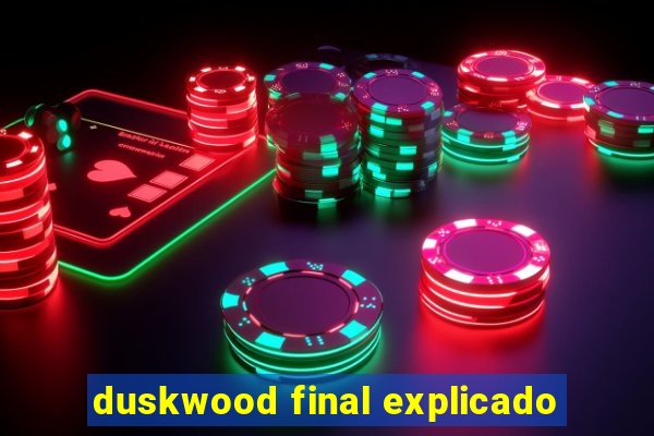 duskwood final explicado